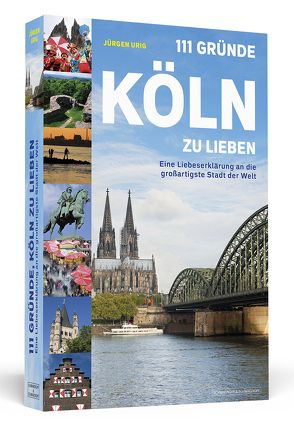 111 Gründe, Köln zu lieben von Urig,  Jürgen