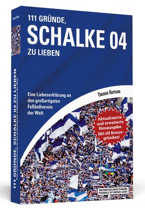 111 Gründe, Schalke 04 zu lieben – Erweiterte Neuausgabe mit 11 Bonusgründen! von Bertram,  Thomas