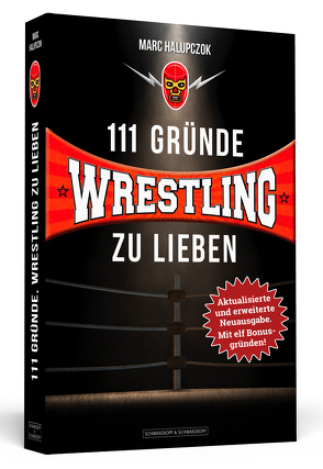111 Gründe, Wrestling zu lieben – Erweiterte Neuausgabe mit 11 Bonusgründen! von Halupczok,  Marc