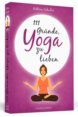 111 Gründe, Yoga zu lieben von Schuler,  Bettina