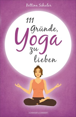 111 Gründe, Yoga zu lieben von Schuler,  Bettina