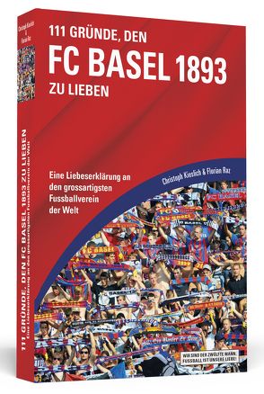 111 Gründe, den FC Basel 1893 zu lieben von Kieslich,  Christoph, Raz,  Florian