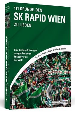 111 Gründe, den SK Rapid Wien zu lieben von Bogner,  Kersten, Labes,  Gregor, Mosser,  Fabian, Pichler,  Gerald, Zacharias,  Jürgen