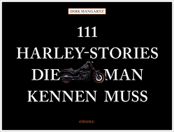111 Harley-Stories, die man kennen muss von Mangartz,  Dirk