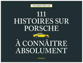 111 histoires sur Porsche à connaître absolument von Mueller,  Wilfried