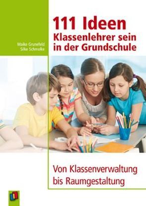 111 Ideen – Klassenlehrer sein in der Grundschule von Grunefeld,  Maike, Schmolke,  Silke