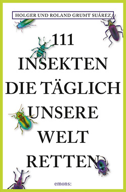 111 Insekten, die täglich unsere Welt retten von Grumt Suárez,  Holger, Grumt Suárez,  Roland
