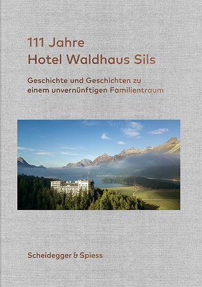 111 Jahre Hotel Waldhaus Sils von Kienberger,  Rolf, Kienberger,  Urs, Pielov,  Stefan, Willi,  Andrin C.