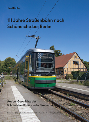 111 Jahre Straßenbahn nach Schöneiche bei Berlin von Köhler,  Ivo