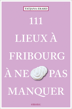 111 Lieux à Fribourg à ne pas manquer von Erard,  Tatjana