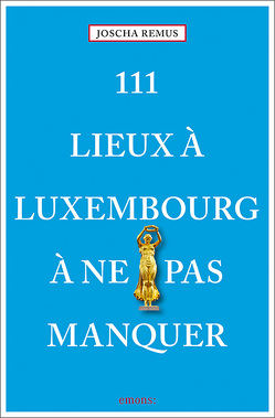 111 Lieux à Luxembourg à ne pas manquer von Remus,  Joscha