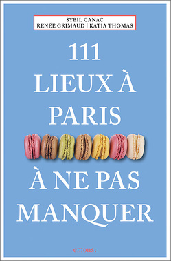 111 lieux à Paris à ne pas manquer von Canac,  Sybil, Grimaud,  Renée, Thomas,  Katia