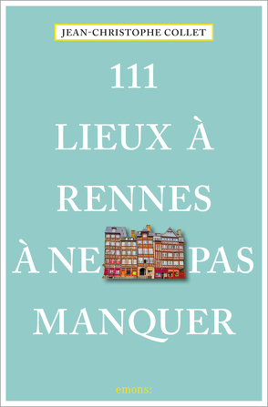 111 Lieux à Rennes à ne pas manquer von Collet,  Jean-Christophe