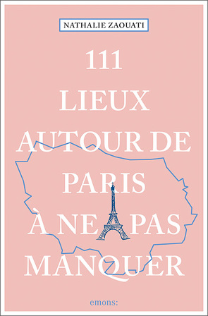 111 Lieux autour de Paris à ne pas manquer von Zaouati,  Nathalie