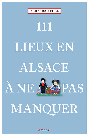 111 lieux en Alsace à ne pas manquer von Krull,  Barbara