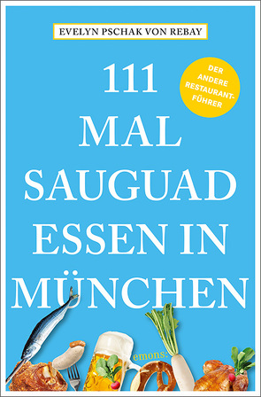 111 Mal sauguad essen in München von Pschak von Rebay,  Evelyn