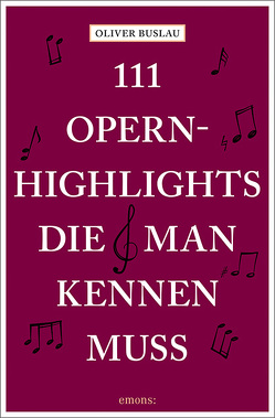 111 Opernhighlights, die man kennen muss von Buslau,  Oliver