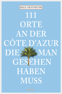 111 Orte an der Côte d’Azur, die man gesehen haben muss von Nestmeyer,  Ralf