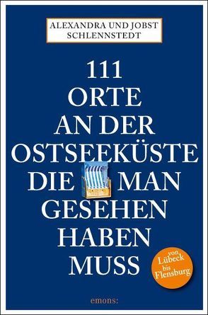 111 Orte an der Ostseeküste, die man gesehen haben muss von Schlennstedt,  Alexandra, Schlennstedt,  Jobst