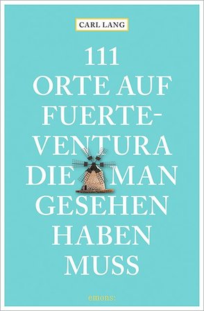 111 Orte auf Fuerteventura, die man gesehen haben muss von Lang,  Carl