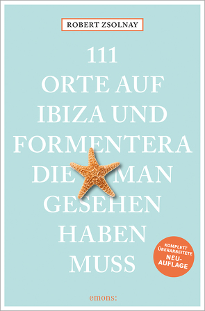 111 Orte auf Ibiza und Formentera, die man gesehen haben muss von Zsolnay,  Robert