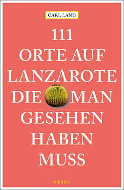 111 Orte auf Lanzarote, die man gesehen haben muss von Lang,  Carl