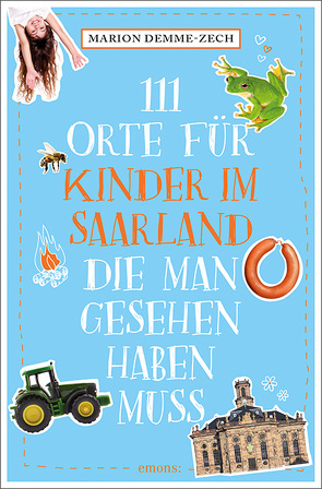 111 Orte für Kinder im Saarland, die man gesehen haben muss von Demme-Zech,  Marion