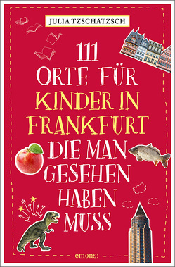 111 Orte für Kinder in Frankfurt, die man gesehen haben muss von Tzschätzsch,  Julia