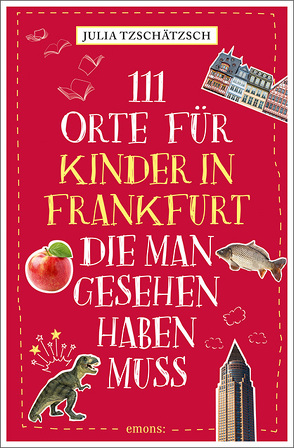 111 Orte für Kinder in Frankfurt, die man gesehen haben muss von Tzschätzsch,  Julia