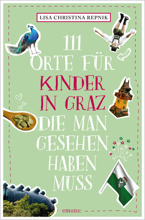 111 Orte für Kinder in Graz, die man gesehen haben muss von Repnik,  Lisa Christina