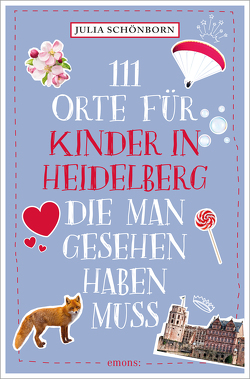 111 Orte für Kinder in Heidelberg, die man gesehen haben muss von Schönborn,  Julia