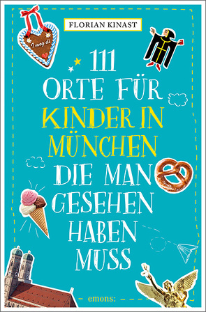 111 Orte für Kinder in München, die man gesehen haben muss von Kinast,  Florian