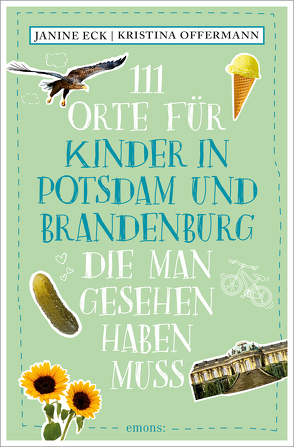 111 Orte für Kinder in Potsdam und Brandenburg, die man gesehen haben muss von Eck,  Janine, Offermann,  Kristina