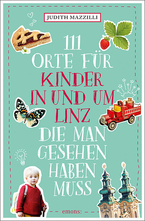 111 Orte für Kinder in und um Linz, die man gesehen haben muss von Mazzilli,  Judith