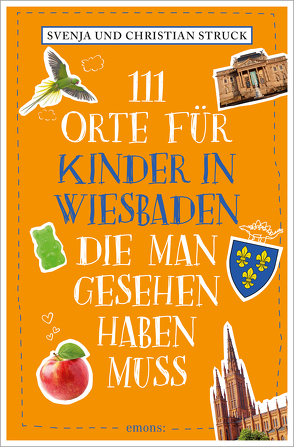 111 Orte für Kinder in Wiesbaden, die man gesehen haben muss von Struck,  Christian, Struck,  Svenja