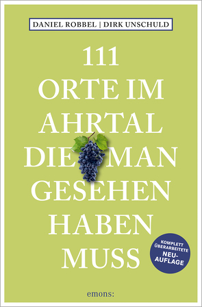 111 Orte im Ahrtal, die man gesehen haben muss von Robbel,  Daniel, Unschuld,  Dirk