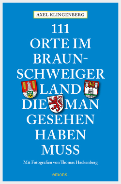 111 Orte im Braunschweiger Land, die man gesehen haben muss von Klingenberg,  Axel