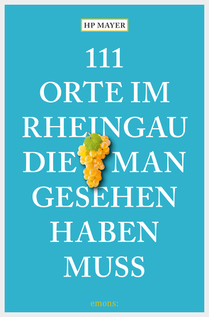 111 Orte im Rheingau, die man gesehen haben muss von Mayer,  HP