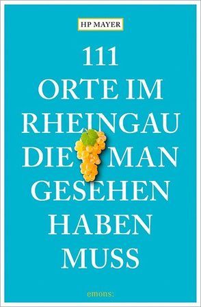 111 Orte im Rheingau, die man gesehen haben muss von Mayer,  HP