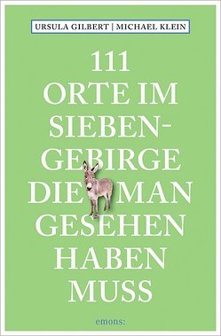 111 Orte im Siebengebirge, die man gesehen haben muss von Gilbert,  Ursula, Klein,  Michael