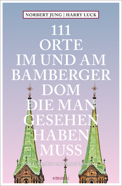 111 Orte im und am Bamberger Dom, die man gesehen haben muss von Jung,  Norbert, Luck,  Harry, Schreiner,  Dominik