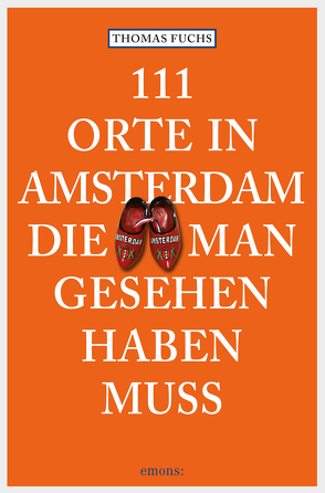 111 Orte in Amsterdam, die man gesehen haben muss von Fuchs,  Thomas