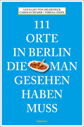 111 Orte in Berlin, die man gesehen haben muss von Seldeneck,  Lucia Jay von