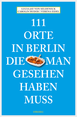 111 Orte in Berlin, die man gesehen haben muss von Seldeneck,  Lucia Jay von
