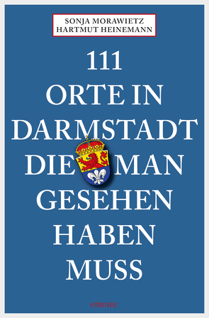 111 Orte in Darmstadt, die man gesehen haben muss von Heinemann,  Hartmut, Morawietz,  Sonja