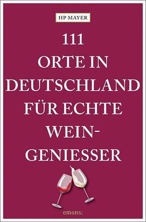 111 Orte in Deutschland für echte Weingenießer von Mayer,  HP