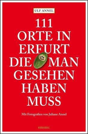 111 Orte in Erfurt die man gesehen haben muss von Annel,  Juliane, Annel,  Ulf