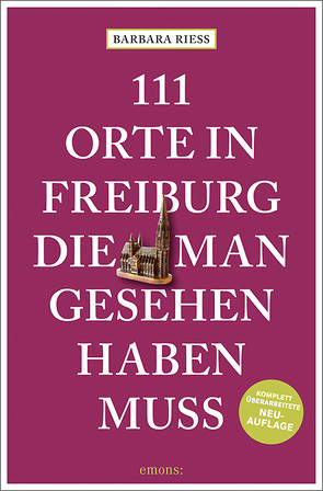 111 Orte in Freiburg, die man gesehen haben muss von Riess,  Barbara