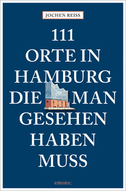 111 Orte in Hamburg, die man gesehen haben muss von Reiss,  Jochen