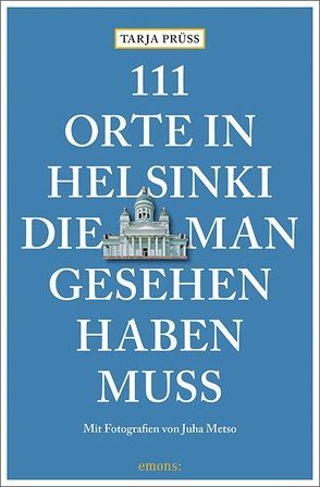 111 Orte in Helsinki, die man gesehen haben muss von Metso,  Juha, Prüß,  Tarja